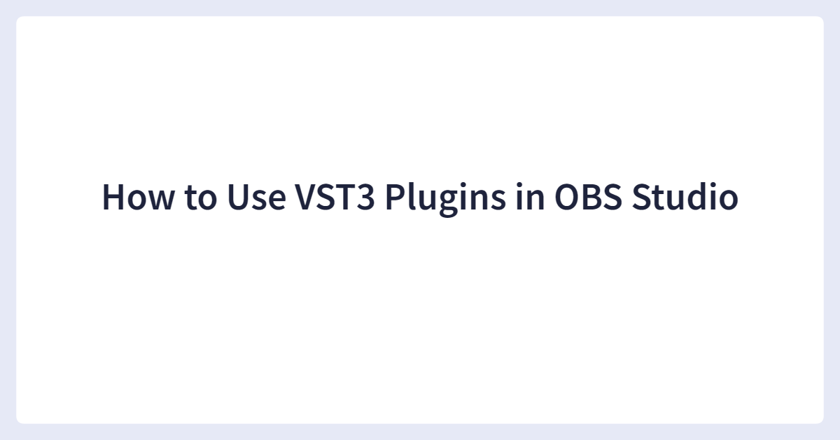 How to Use VST3 Plugins in OBS Studio｜Haishin Sekai