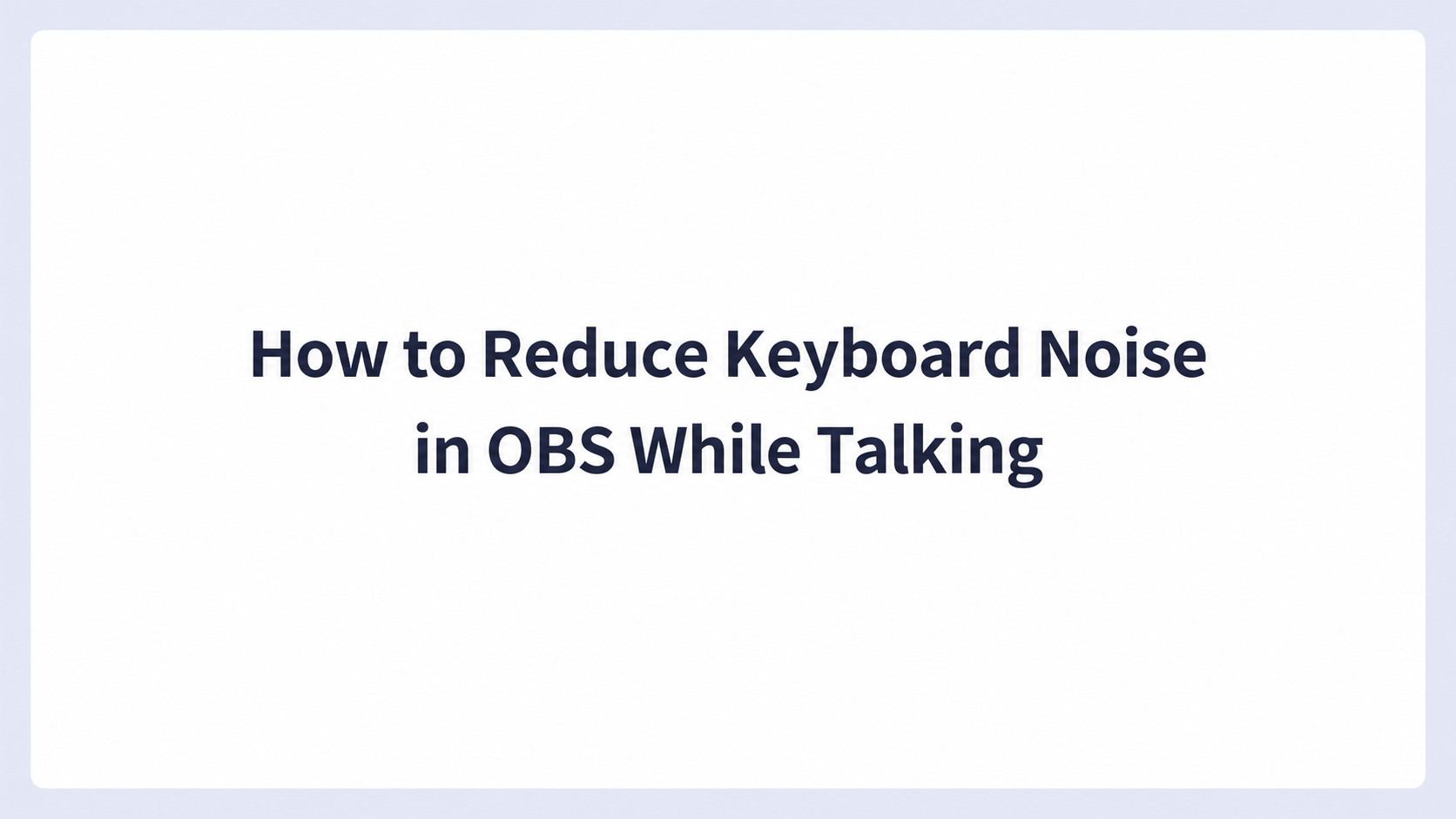 How to Reduce Keyboard Noise in OBS While Talking